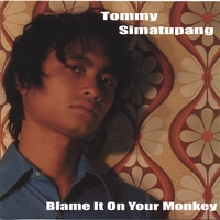 Tommy Simatupang : Blame It On Your Monkey
