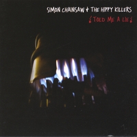 SIMON CHAINSAW & THE HIPPY KILLERS (S.C.H.K.): Told Me A Lie