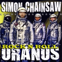 Simon Chainsaw : Rock 'n' Roll Uranus