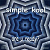 SIMPLE KOOL: Are U Ready?