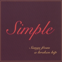Simple : Songs From a Broken Hip