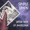 SIMPLE SIMON: Bitter Taste of Americana