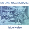 SINFONIA ELECTRONIQUE: Blue Noise