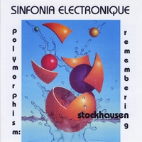 Sinfonia Electronique : Polymorphism: Remembering Stockhausen