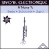 SINFONIA ELECTRONIQUE: A Tribute to Berio * Subotnick * Ligeti