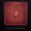 SINGULARITY: Of All The Mysteries