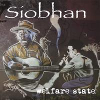 Siobhan : Welfare State