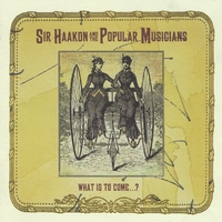 SIR HAAKON & THE POPULAR MUSICIANS: What Is To Come...?