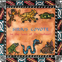 Sirius Coyote : In the Land of the Nahuatl