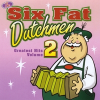 SIX FAT DUTCHMEN: Greatest Hits Volume 2
