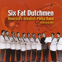 SIX FAT DUTCHMEN: America's Greatest Polka Band