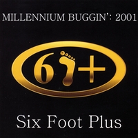 Six Foot Plus : Millennium Buggin' 2001