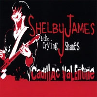 Shelby James and the Crying Shames : Cadillac Valentine