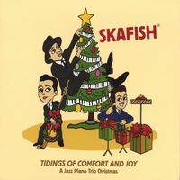 SKAFISH: Tidings Of Comfort And Joy: A Jazz Piano Trio Christmas