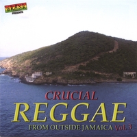 Various Artists : Crucial Reggae From Outside Jamaica Vol. 3