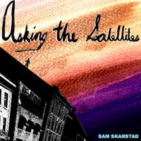 SAM SKARSTAD: Asking The Satellites