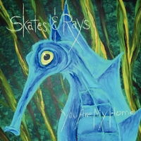 Skates & Rays : You Are My Home