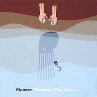 Skeeter : Possibly The Only...