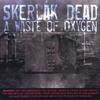 SKERLAK DEAD: A Waste of Oxygen