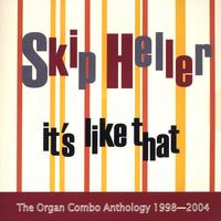 Skip Heller : It's Like That: The Organ Combo Anthology 1998-2004