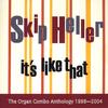 SKIP HELLER: It's Like That: The Organ Combo Anthology 1998-2004
