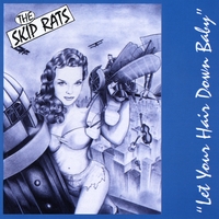 THE SKIP RATS: Let Your Hair Down Baby