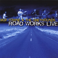 SKIP TOWNE AND THE GREYHOUNDS: Road Works Live