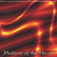 STEVE KINZIE, SHAWN KIRCHNER, & ROBBIE DAVIS: Matters of the Heart