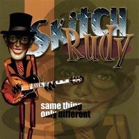 SKITCH RUDY: Same Thing, Only Different