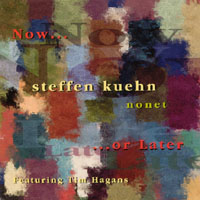 Steffen Kuehn/Steffen Kuehn Nonet : Now Or Later