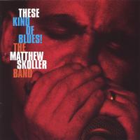 THE MATTHEW SKOLLER BAND: These Kind Of Blues