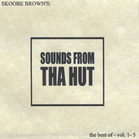 SKOOBE BROWN: Sounds From Tha Hut The Best Of Vol.1-5