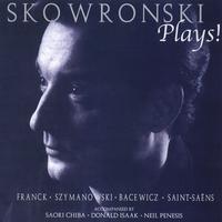 Vincent P. Skowronski : SKOWRONSKI PLAYS!  Franck, Szymanowski, Bacewicz and Saint-Saëns