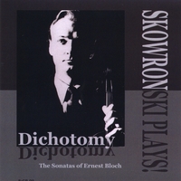 Vincent P. Skowronski : Skowronski Plays! -DICHOTOMY- Sonatas of Ernest Bloch