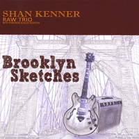 SHAN KENNER RAW TRIO: Brooklyn Sketches