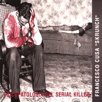 Francesco Cusa "Skrunch" : Psicopatologia del Serial Killer