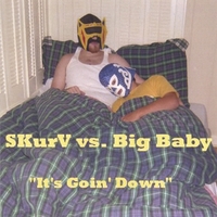 SKURV AND BIG BABY: SKurV vs. Big Baby: It's Goin' Down