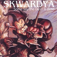Skwardya : Some Say the Devil is Dead