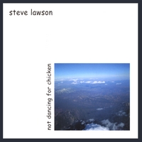 Steve Lawson : Not Dancing For Chicken