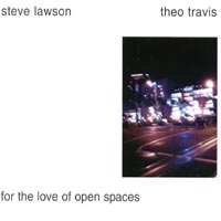 Steve Lawson and Theo Travis : For The Love Of Open Spaces