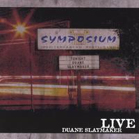 DUANE SLAYMAKER: Live At Symposium