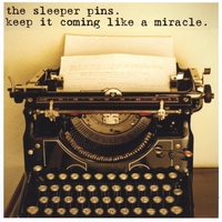 The Sleeper Pins : Keep It Coming Like A Miracle