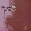 SLEEPWALK, A ROBOT: Love in the Time of Global Warming