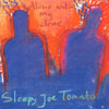 SLEEPY JOE TOMATO: Alone With My Clone