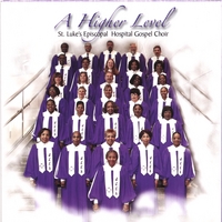 St. Luke's Episcopal Hospital Gospel Choir : A Higher Level