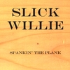 SLICK WILLIE: Spankin' The Plank