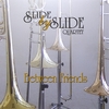 SLIDE BY SLIDE TROMBONE QUARTET: Between Friends