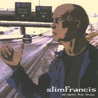 slim francis : On With The Show