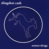 SLINGSHOT CASH: Names + Drugs