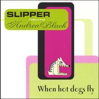Slipper featuring Andrea Black : When Hot Dogs Fly
